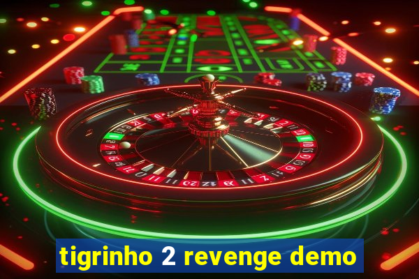 tigrinho 2 revenge demo